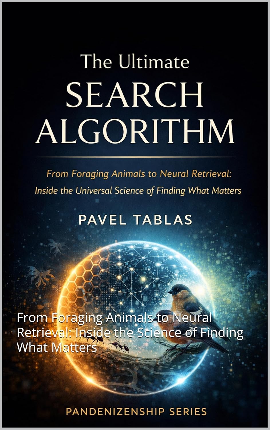 The Ultimate Search Algorithm: From Foraging Animals to Neural Retrieval: Inside the Science of Finding What Matters (Pandenizenship Book 2) (English Edition) baixar livro de graça