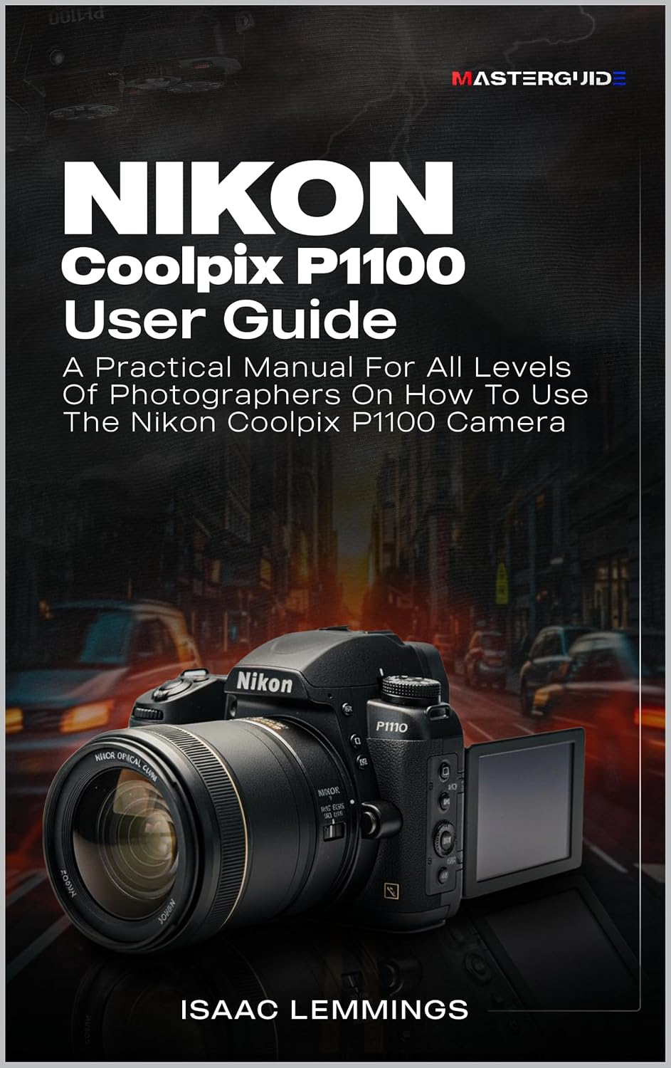 ler totalmente NIKON COOLPIX P1100 USER GUIDE: A PRACTICAL MANUAL FOR ALL LEVELS OF PHOTOGRAPHERS ON HOW TO USE THE NIKON COOLPIX P1100 CAMERA (English Edition)