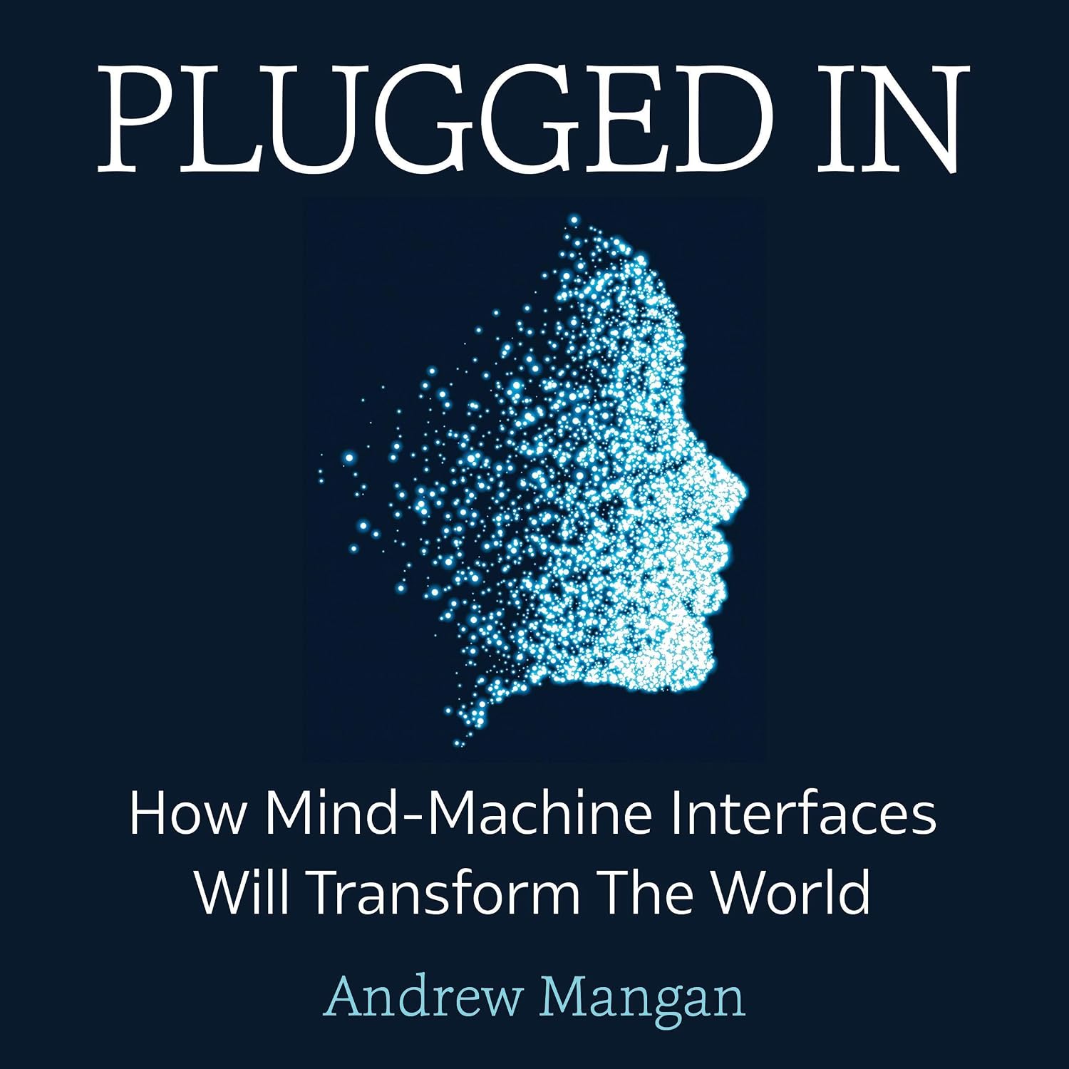 ler totalmente Plugged In: How Mind Machine Interfaces Will Transform the World