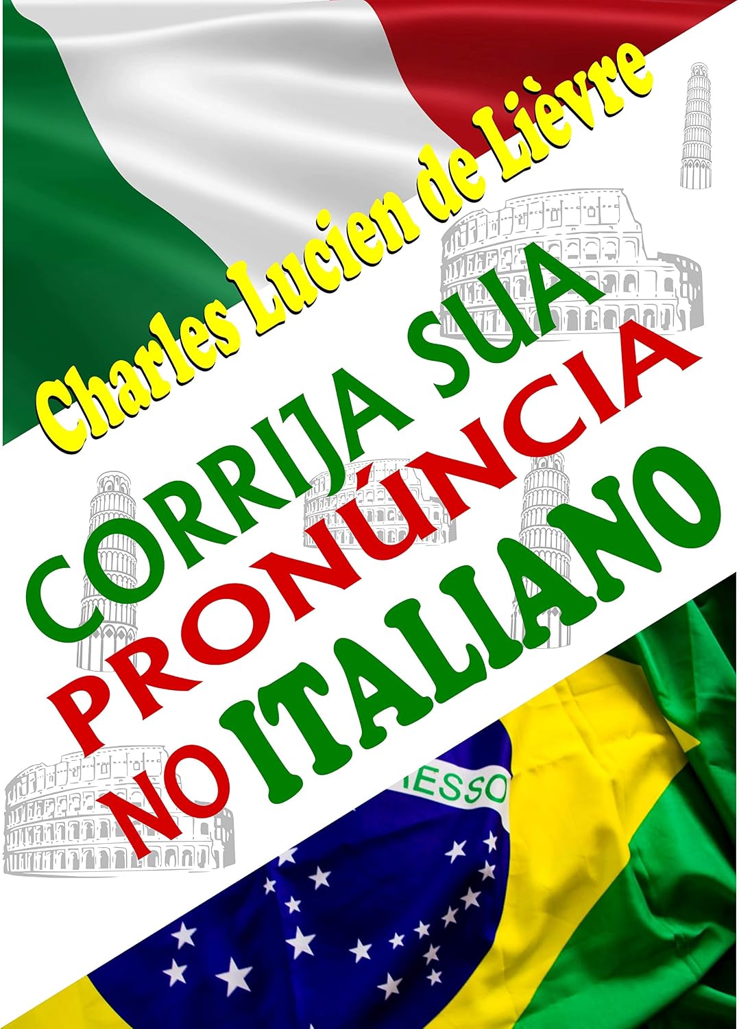 Corrija Sua Pronúncia no Italiano: Com Técnicas e Exercícios que Explicam a Lógica da Pronúncia Italiana baixar o livro de graça