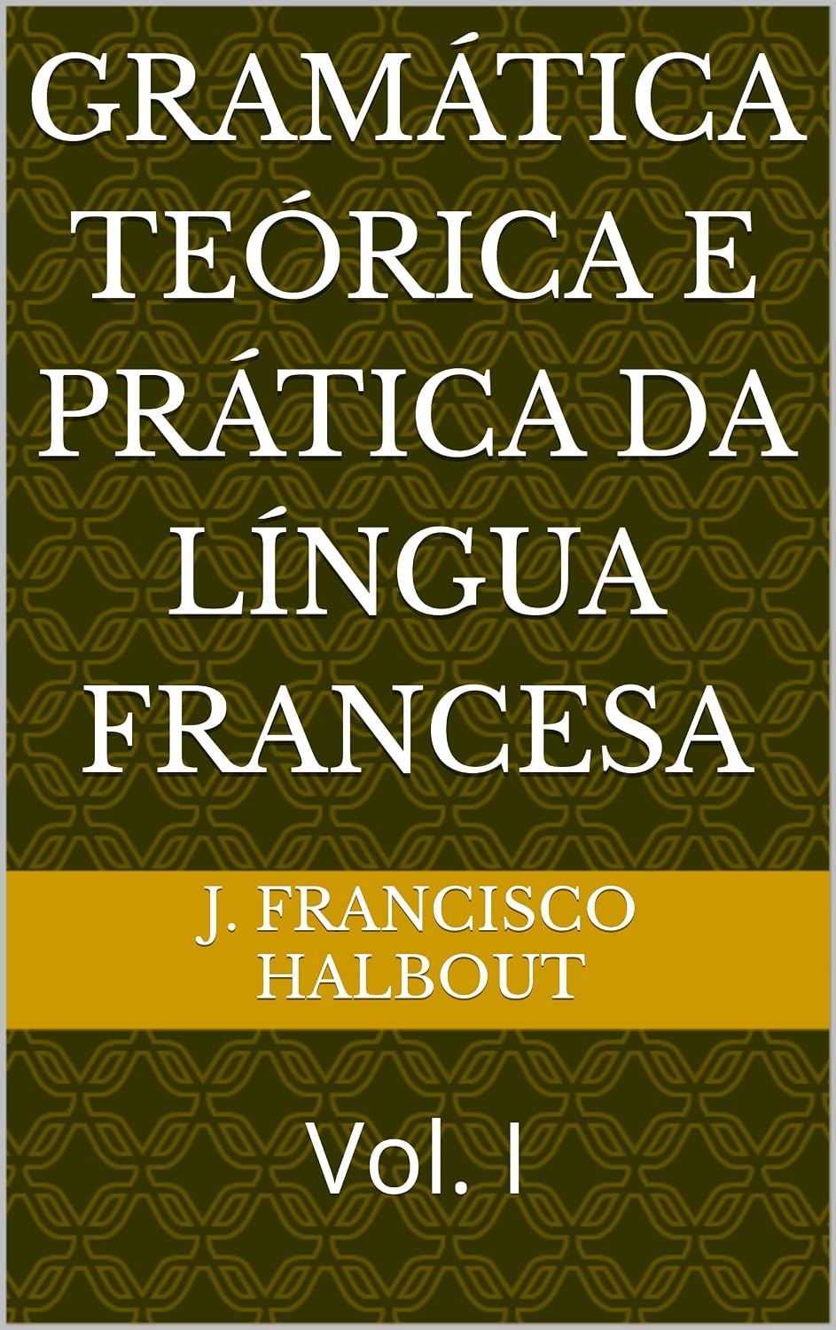 ler totalmente Gramática Teórica e Prática da Língua Francesa: Vol. I