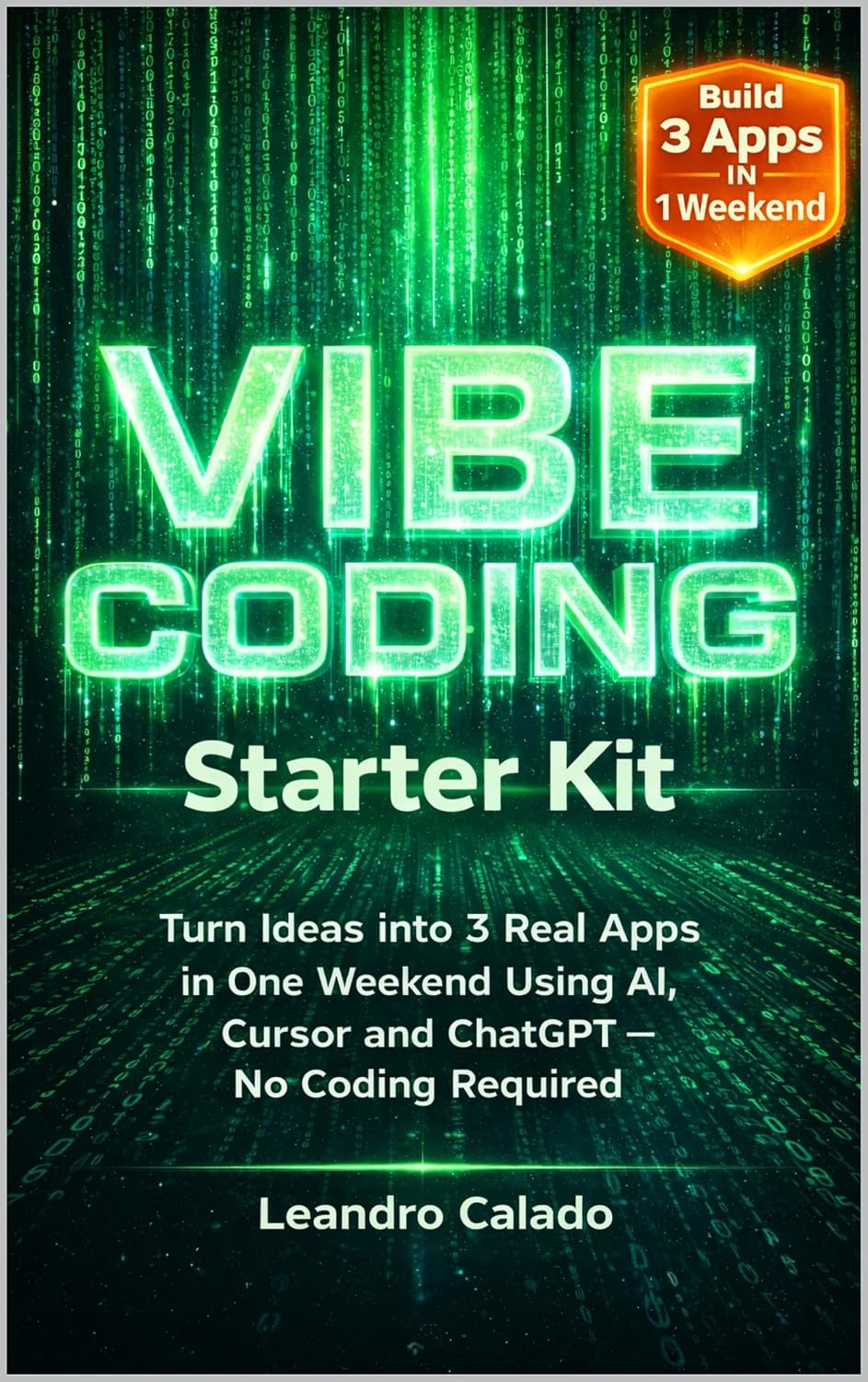 Vibe Coding Starter Kit: Turn Ideas into 3 Real Apps in One Weekend Using AI, Cursor and ChatGPT — No Coding Required (AI Agents & MCP Series) (English Edition) baixar o livro de graça