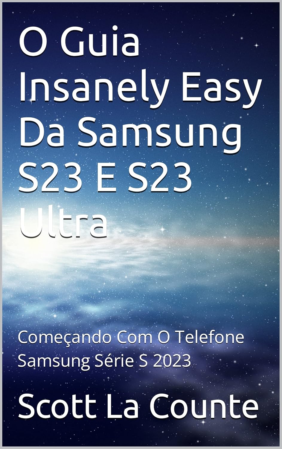 O Guia Insanely Easy Da Samsung S23 E S23 Ultra: Começando Com O Telefone Samsung Série S 2023 baixar livro de graça