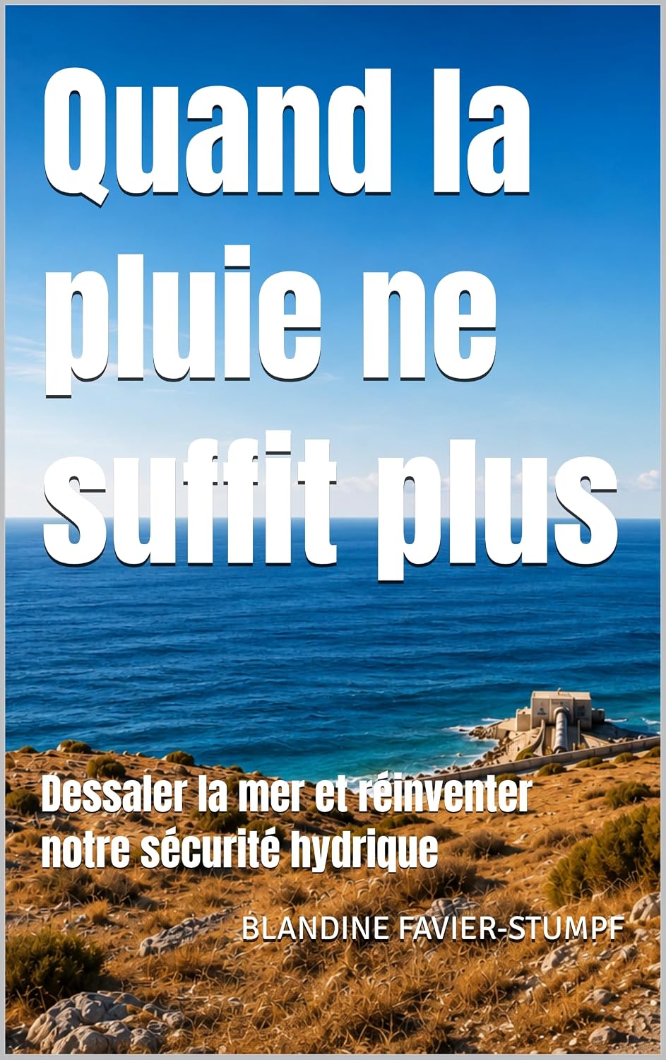 capítulo por capítulo baixar Quand la pluie ne suffit plus: Dessaler la mer et réinventer notre sécurité hydrique (French Edition)