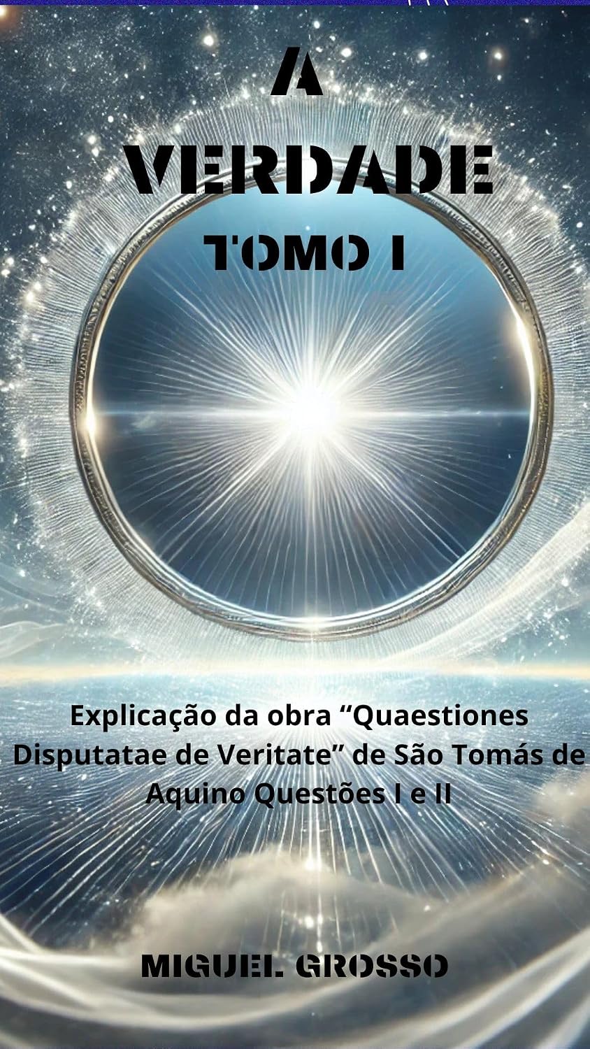 A VERDADE Tomo I: Explicação da obra "Quaestiones Disputatae de Veritate" de São Tomás de Aquino: Questões I e II (A Sabedoria Tomista: Reflexões sobre a Verdade Livro 1) baixar o livro de graça