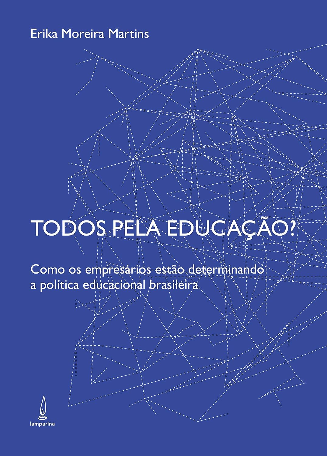 Todos pela educação?: Como os empresários estão determinando a política educacional brasileira