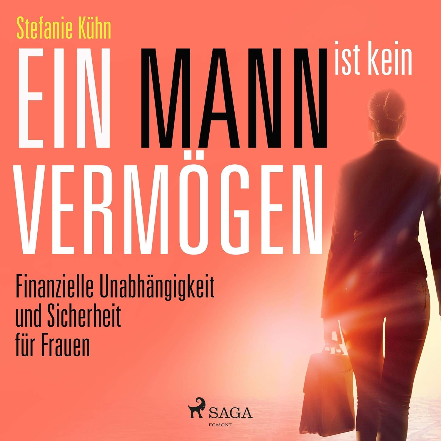 Ein Mann ist kein Vermögen: Finanzielle Unabhängigkeit und Sicherheit für Frauen