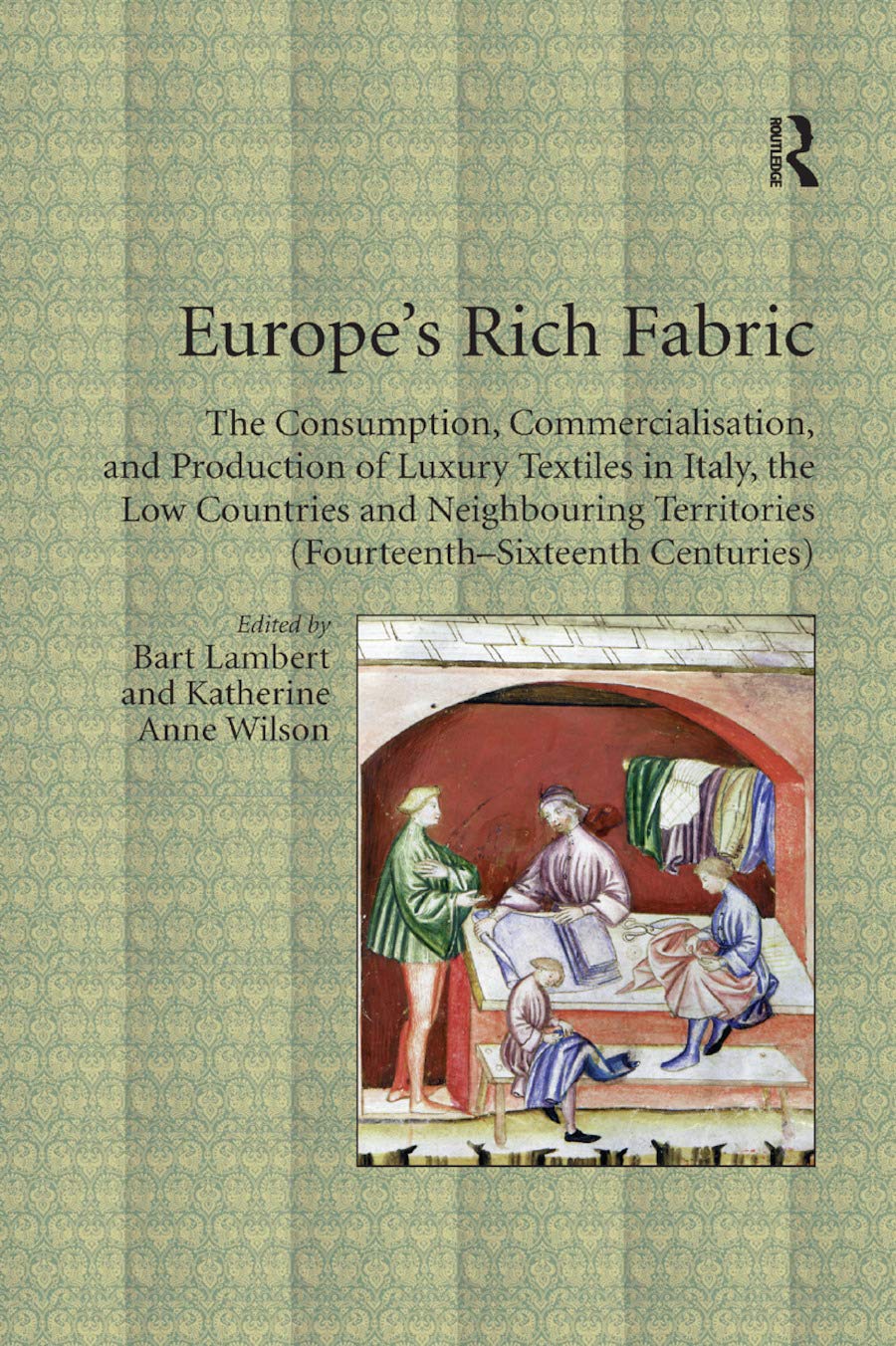 Europe's Rich Fabric: The Consumption, Commercialisation, and Production of Luxury Textiles in Italy, the Low Countries and Neighbouring Territories (Fourteenth-Sixteenth Centuries) baixar livro de graça