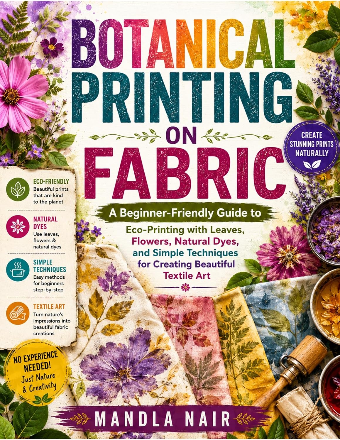 BOTANICAL PRINTING ON FABRIC: A Beginner-Friendly Guide to Eco-Printing with Leaves, Flowers, Natural Dyes, and Simple Techniques for Creating Beautiful Textile Art (English Edition) baixar livro de graça