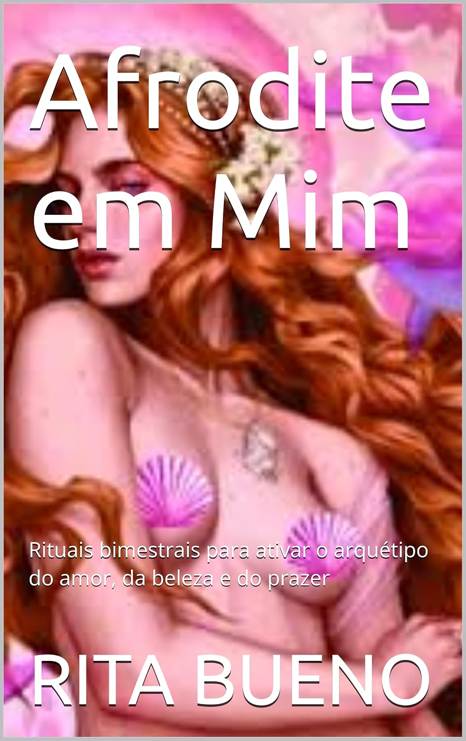 Afrodite em Mim: Rituais bimestrais para ativar o arquétipo do amor, da beleza e do prazer baixar livro de graça