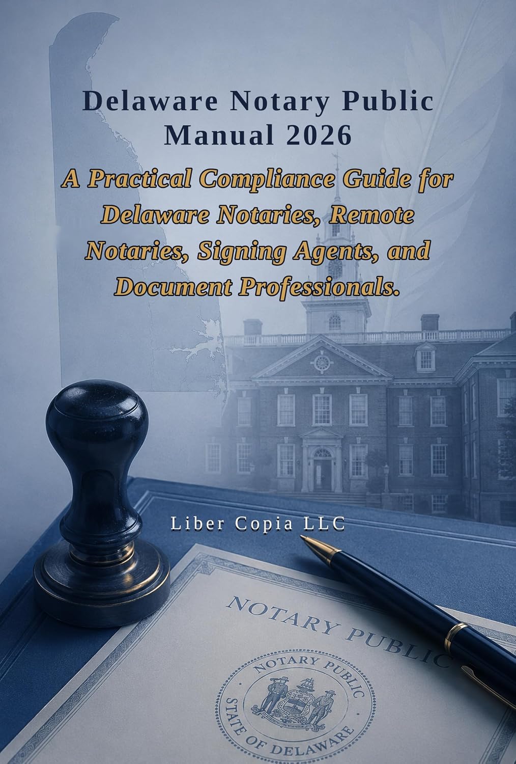 Delaware Notary Public Manual 2026: A Practical Compliance Guide for Delaware Notaries, Remote Notaries, Signing Agents, and Document Professionals (English Edition)