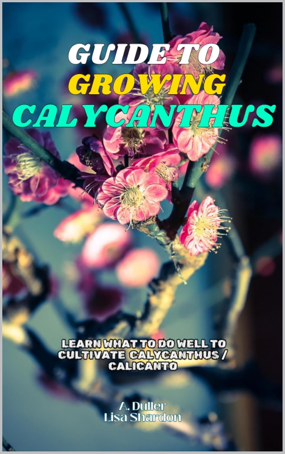 Guide to Growing Calycanthus: Learn what to do well to cultivate Calycanthus / Calicanto (English Edition) baixar o livro de graça
