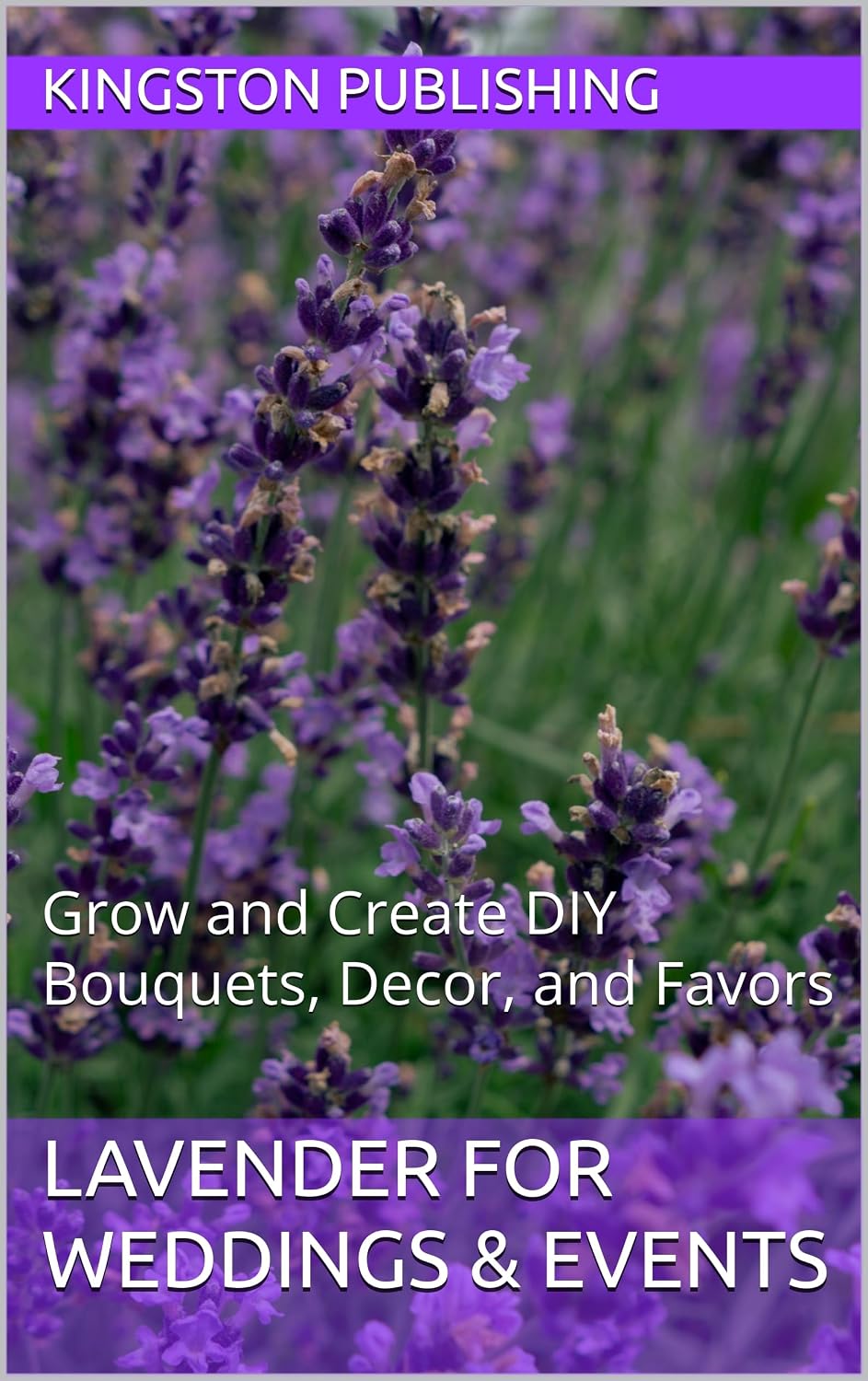 ler totalmente Lavender for Weddings & Events: Grow and Create DIY Bouquets, Decor, and Favors (Boxed Sets - Flowers) (English Edition)