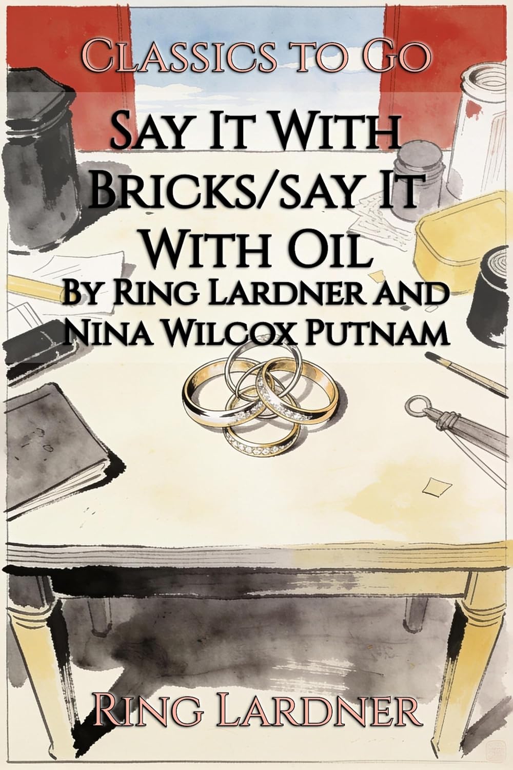 Say It With Bricks/say It With Oil: Restored Classics to Go Edition (English Edition)