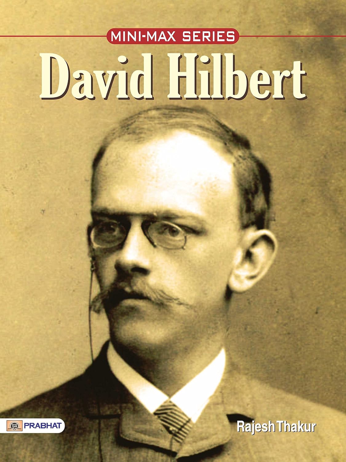 David Hilbert: the Great German Mathematician: Unraveling Mathematical Genius - Exploring Infinite Worlds (English Edition)