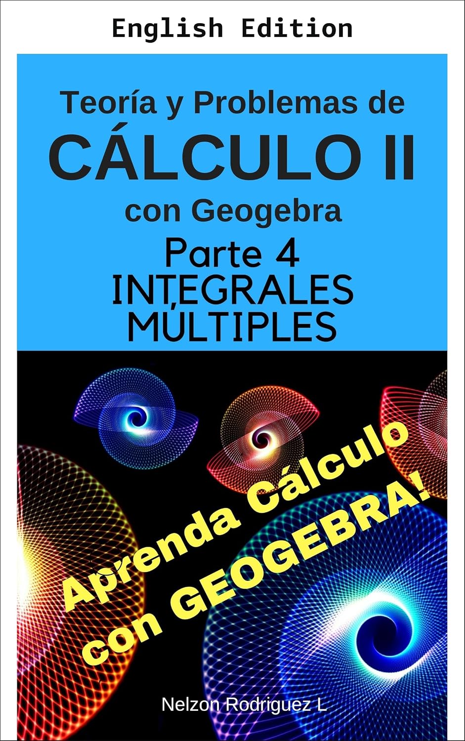 Theory and Problems of Calculus II with GeoGebra (English Edition)