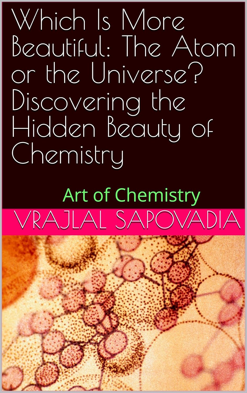 Which Is More Beautiful: The Atom or the Universe? Discovering the Hidden Beauty of Chemistry: Art of Science (English Edition) baixar o livro de graça