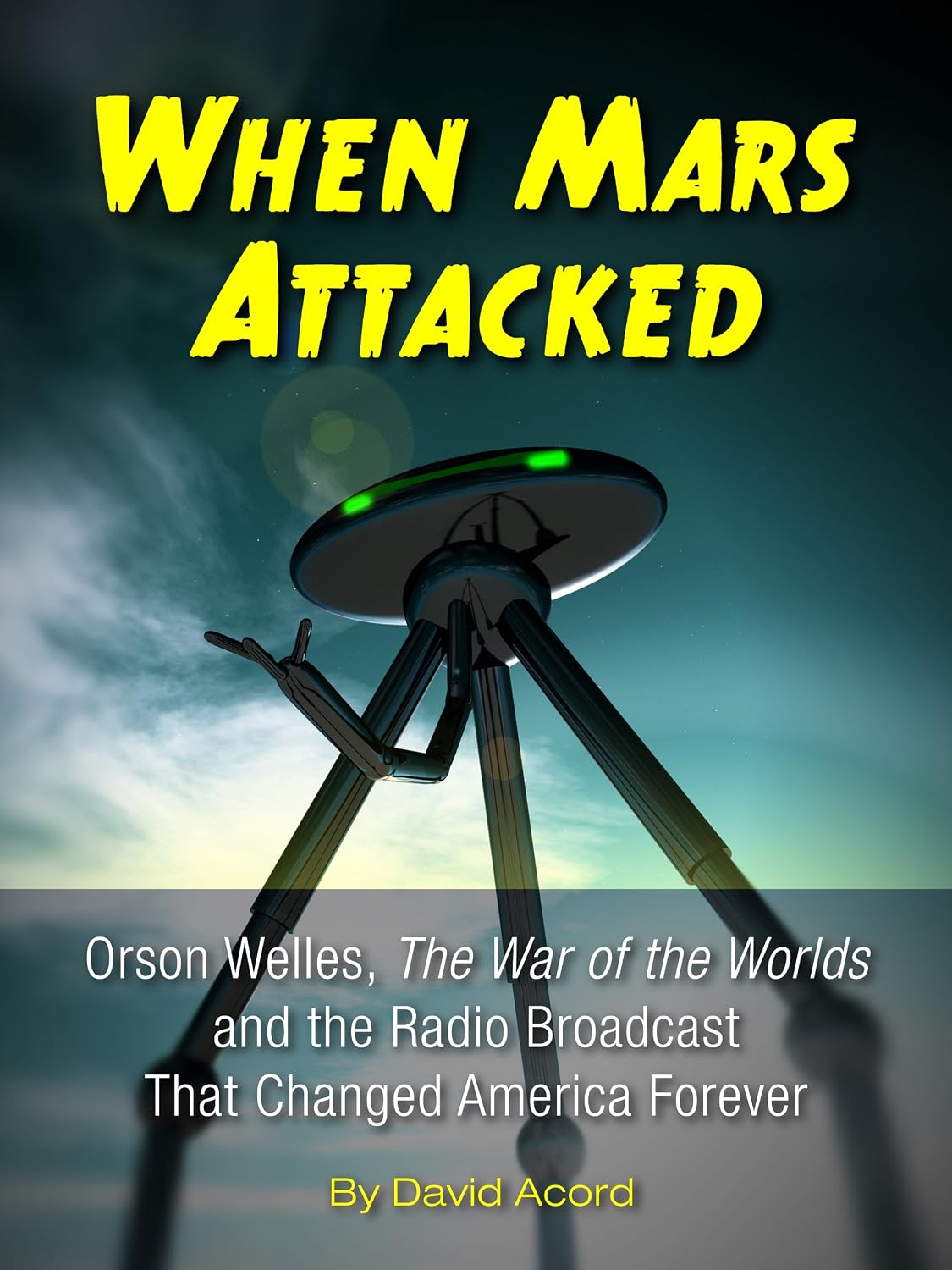ler totalmente When Mars Attacked: Orson Welles, The War of the Worlds & the Radio Broadcast That Changed America Forever (English Edition)