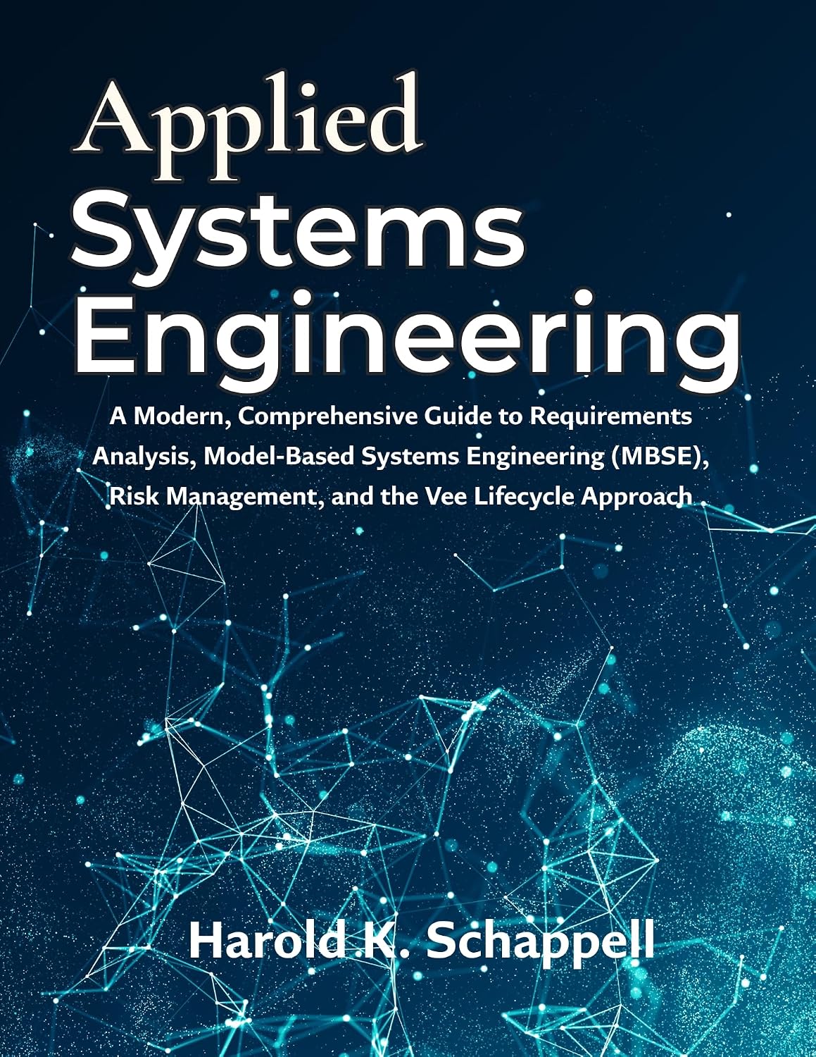 Applied Systems Engineering: A Modern, Comprehensive Guide to Requirements Analysis, Model-Based Systems Engineering (MBSE), Risk Management, and the Vee Lifecycle Approach (English Edition) baixar o livro de graça