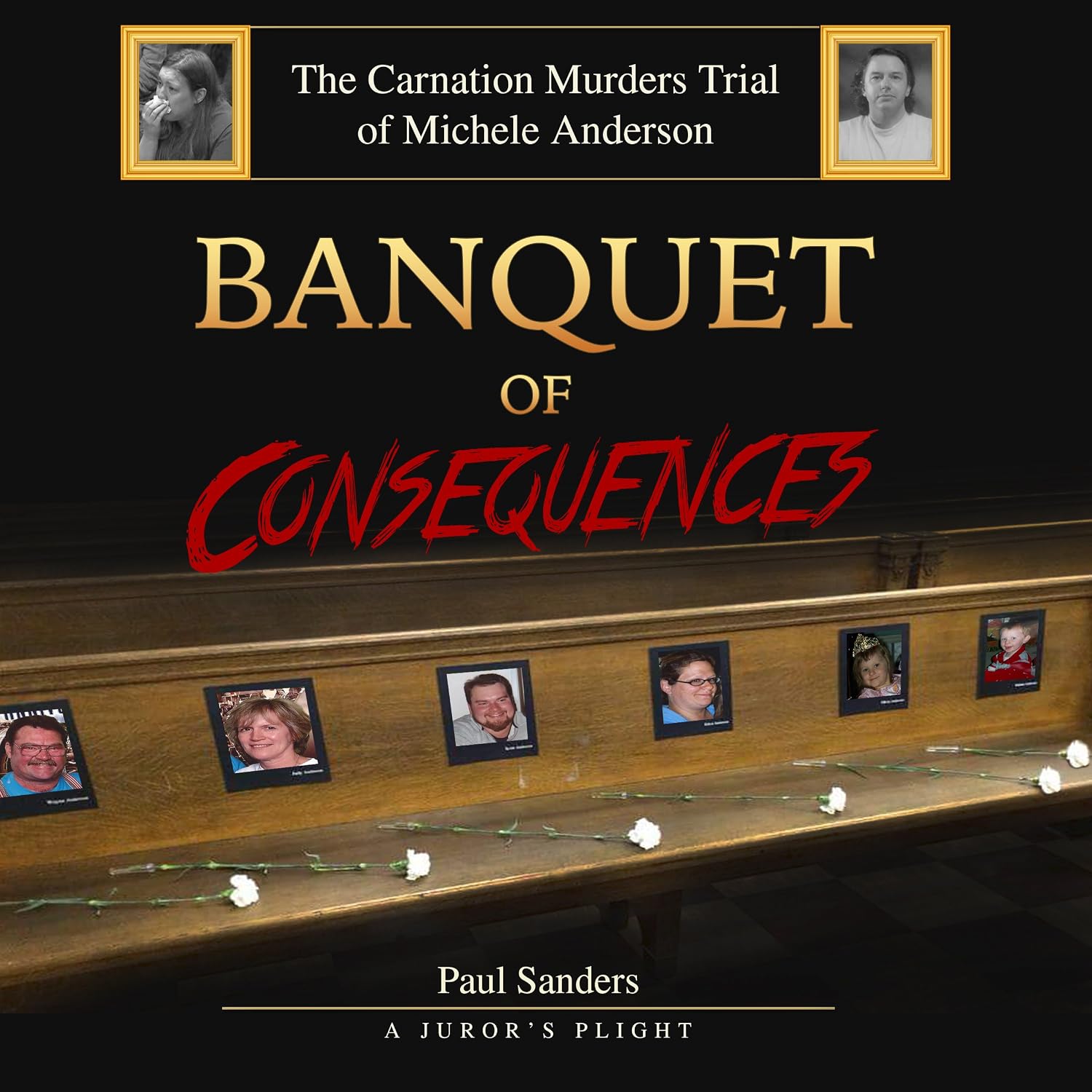 ler totalmente Banquet of Consequences: A Juror's Plight: The Carnation Murders Trial of Michele Anderson, Volume 1
