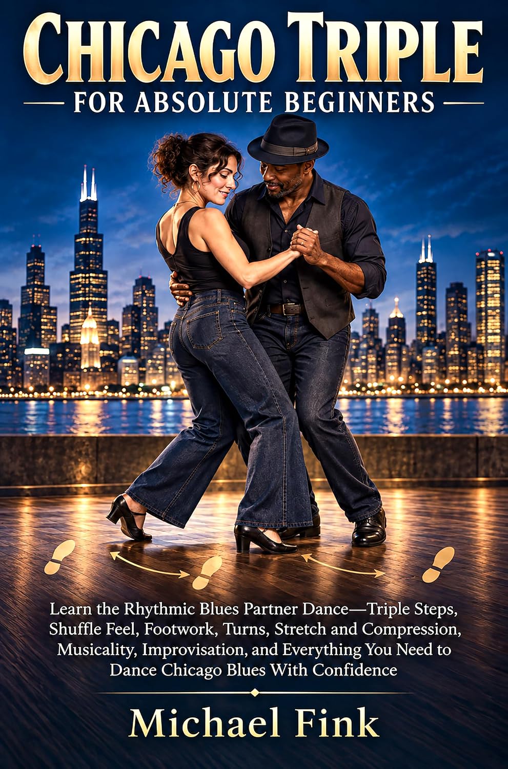 CHICAGO TRIPLE FOR ABSOLUTE BEGINNERS: Learn the Rhythmic Blues Partner Dance—Triple Steps, Shuffle Feel, Footwork, Turns, Stretch and Compression, Musicality,... BEGINNER SERIES Book 71) (English Edition) baixar o livro de graça