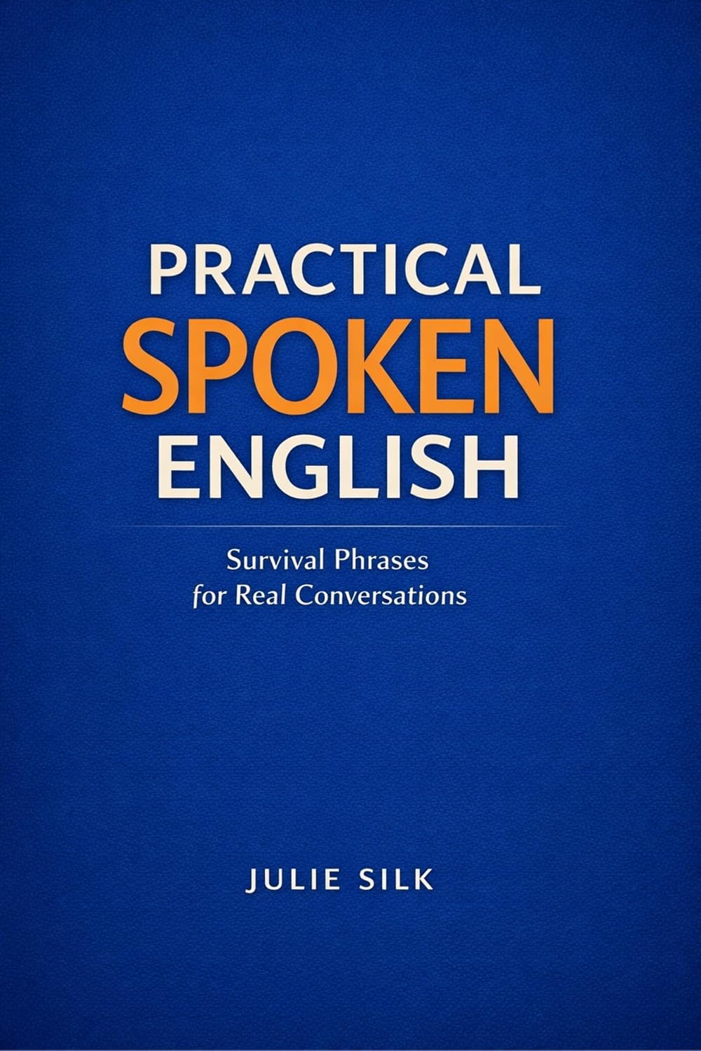 ler totalmente Practical Spoken English: Survival Phrases for Real Conversations (English Edition)