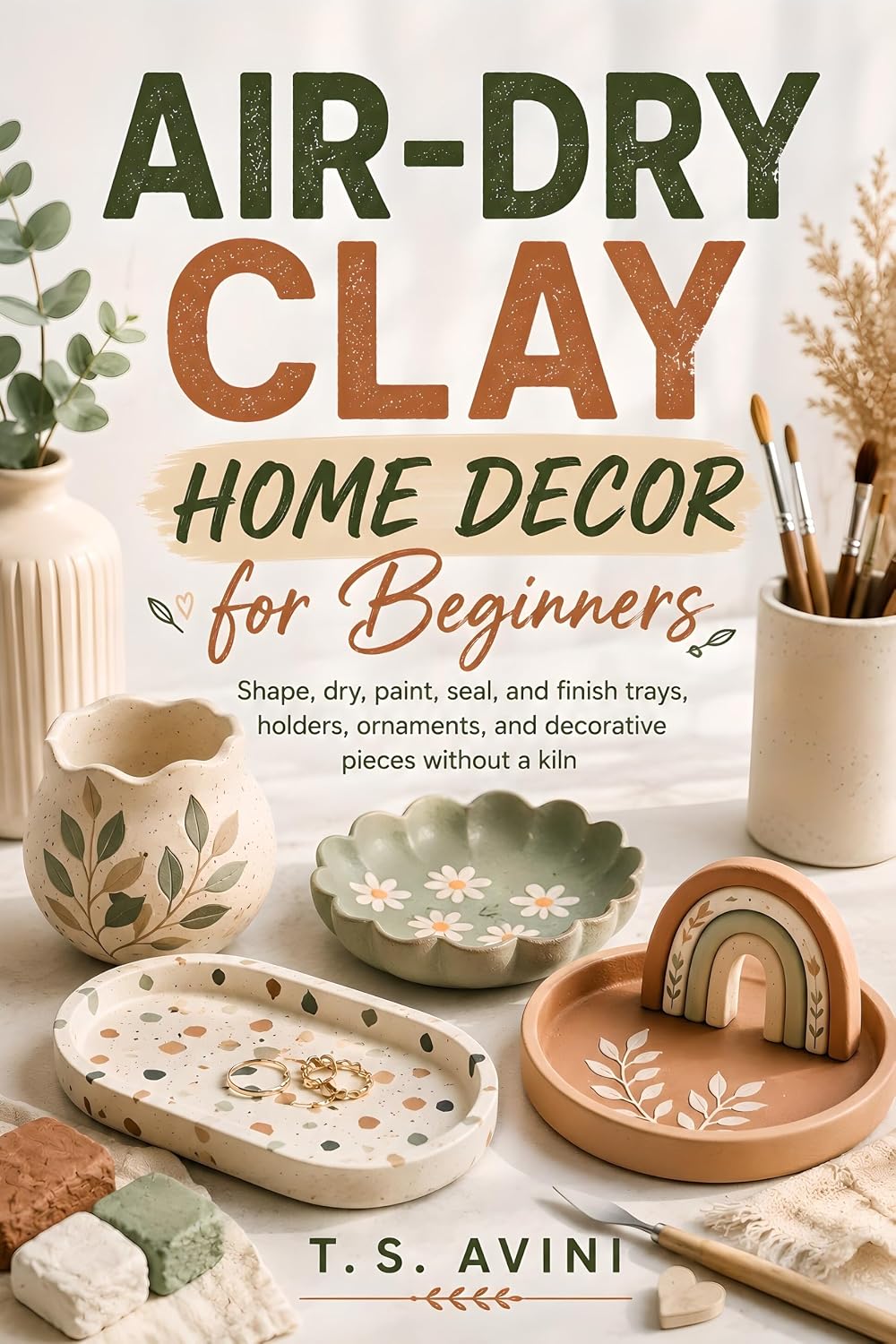capítulo por capítulo baixar Air Dry Clay Home Decor for Beginners: Shape, dry, paint, seal, and finish trays, holders, ornaments, and decorative pieces without a kiln (English Edition)