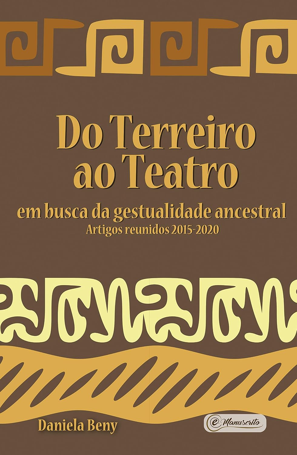 Do Terreiro ao Teatro:: em busca da gestualidade ancestral - Artigos reunidos 2015-2020 baixar o livro de graça