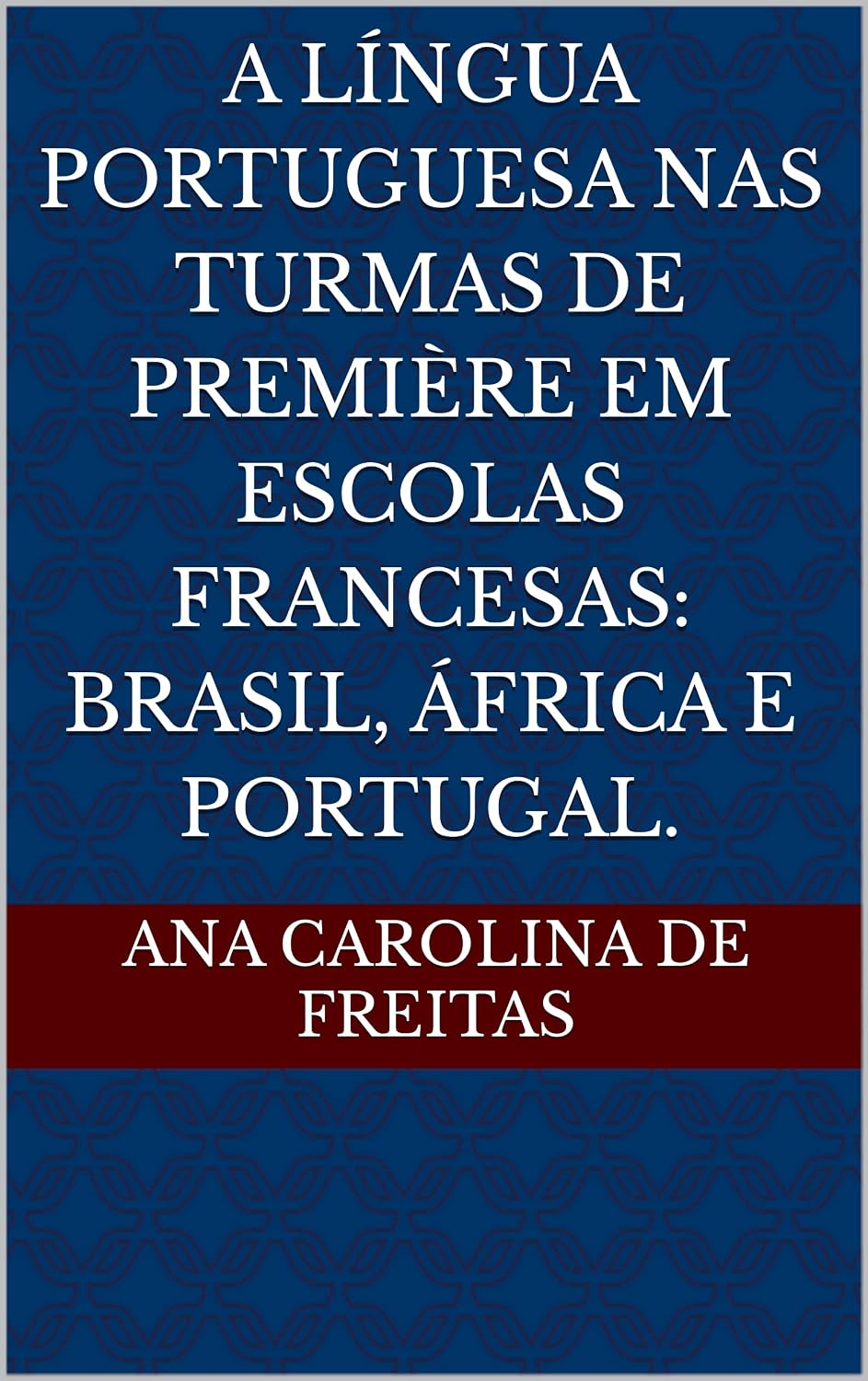 ler totalmente A língua portuguesa nas turmas de Première em escolas francesas: Brasil, África e Portugal.