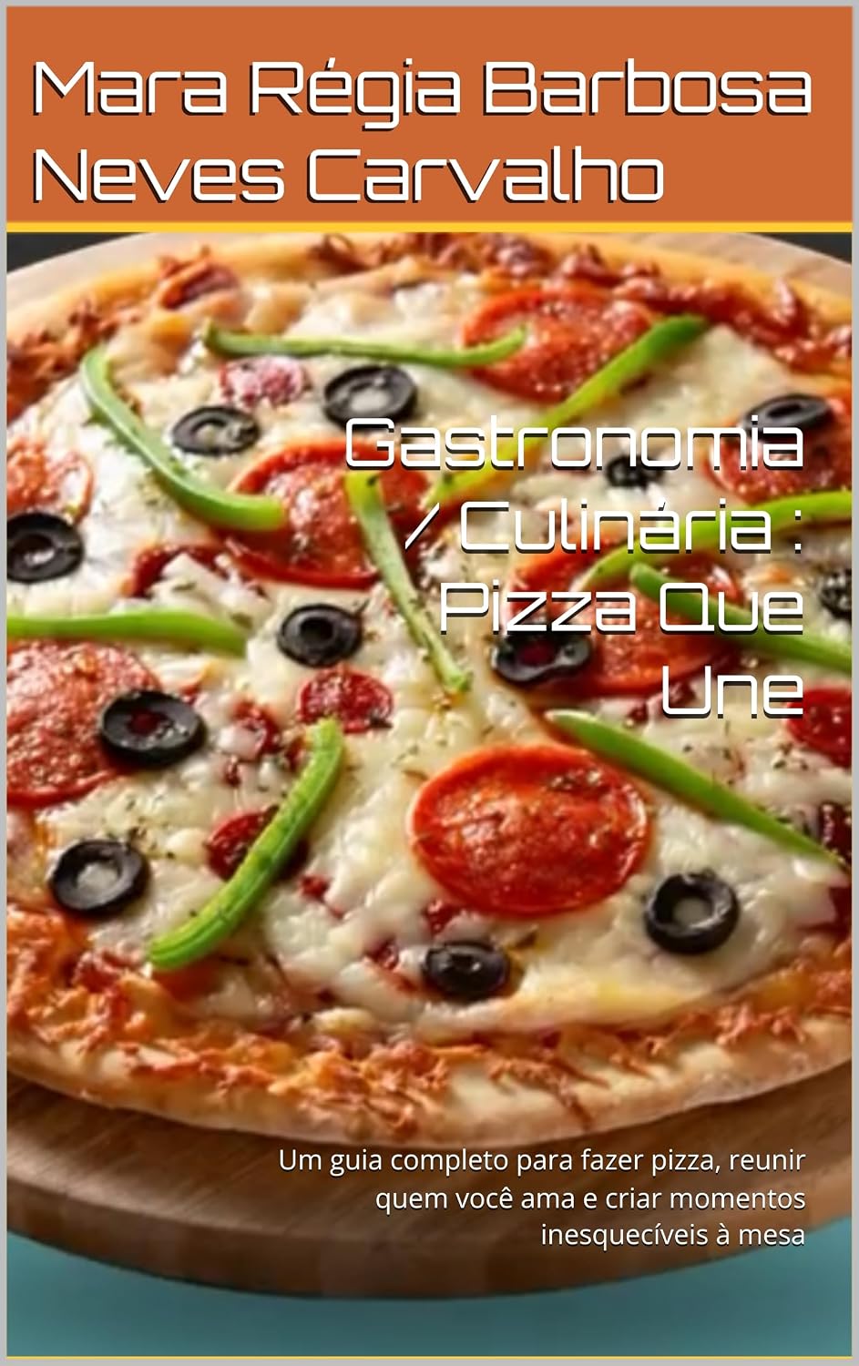 Gastronomia / Culinária: Pizza Que Une: Um guia completo para fazer pizza, reunir quem você ama e criar momentos inesquecíveis à mesa (Culinária /Gastronomia/ Receitas/ Renda Extra) baixar o livro de graça