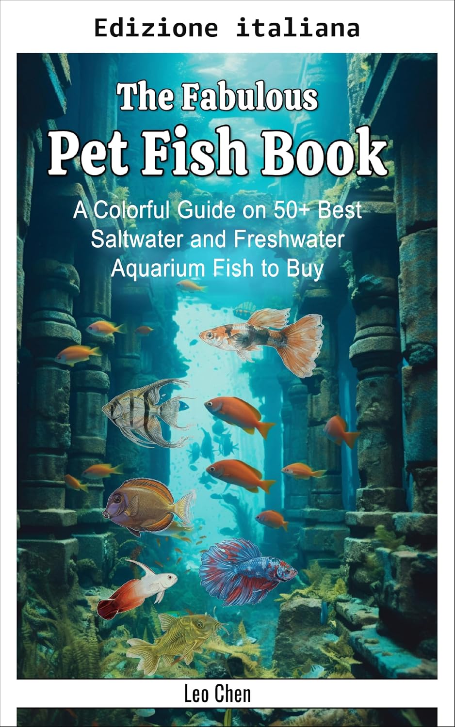 Il favoloso libro dei pesci d'acquario: Guida illustrata a oltre 50 dei migliori pesci marini e d'acqua dolce (Il mondo favoloso) (Italian Edition) baixar livro de graça