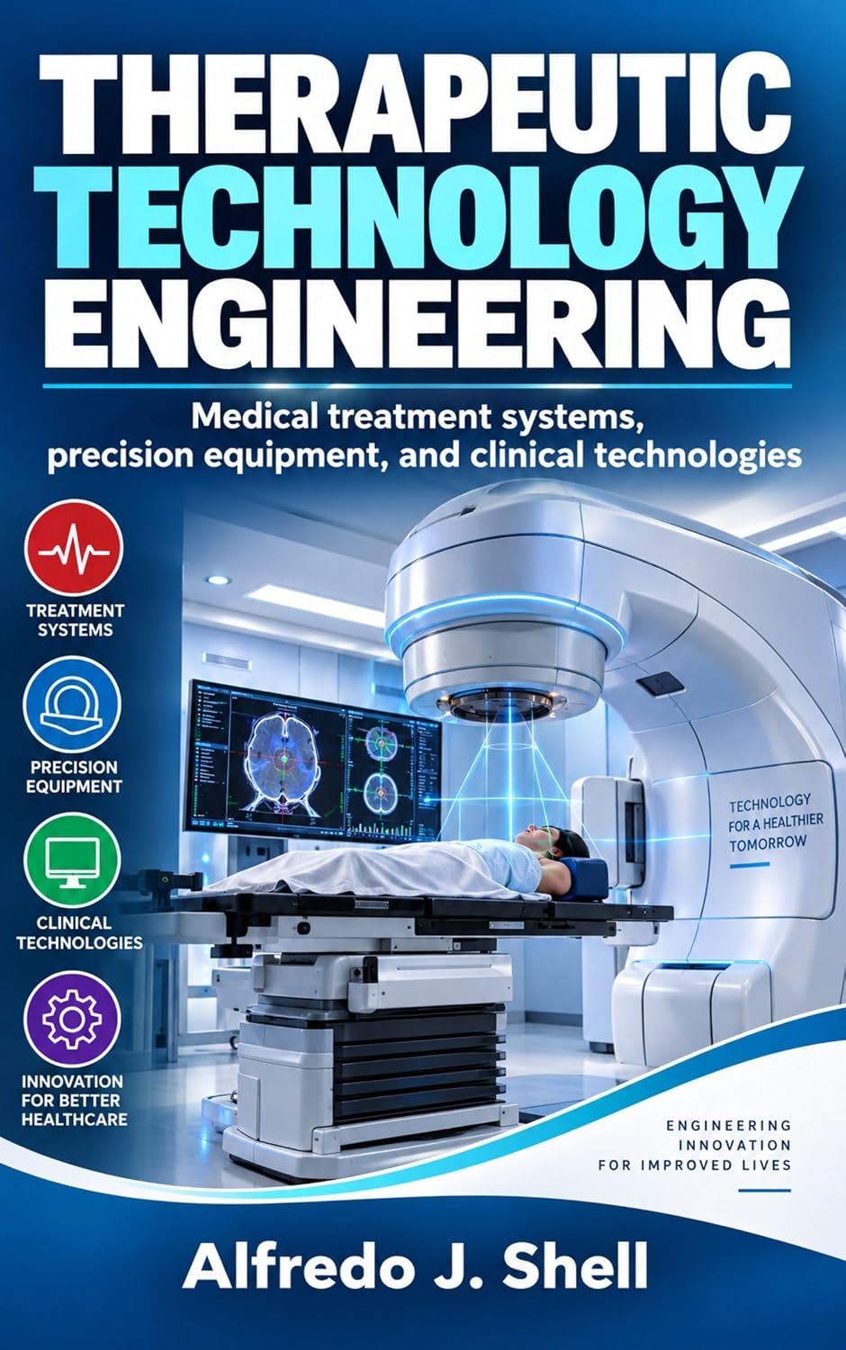 ler totalmente THERAPEUTIC TECHNOLOGY ENGINEERING: Medical treatment systems, precision equipment, and clinical technologies (English Edition)