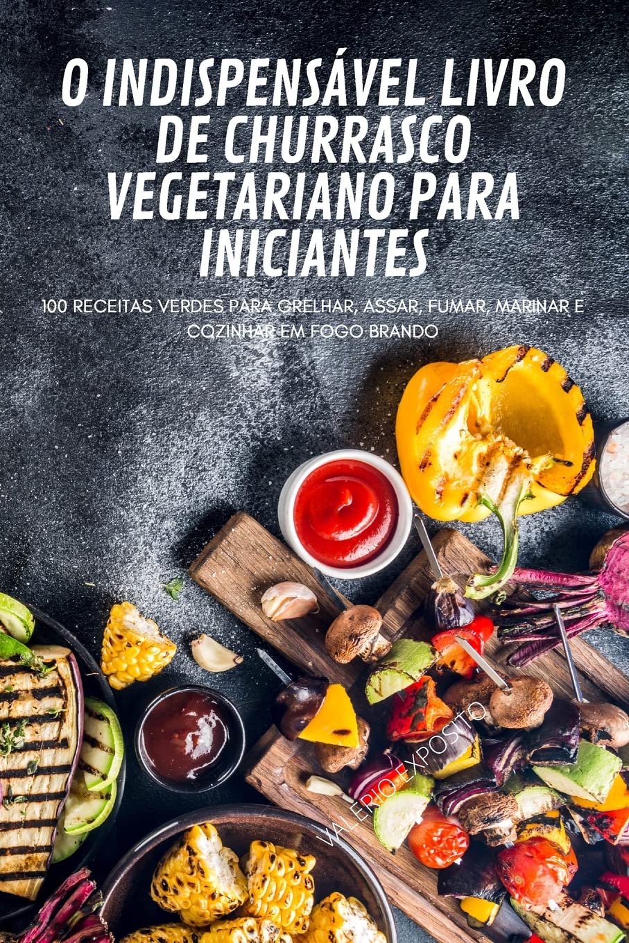 O INDISPENSÁVEL LIVRO DE CHURRASCO VEGETARIANO PARA INICIANTES baixar livro de graça