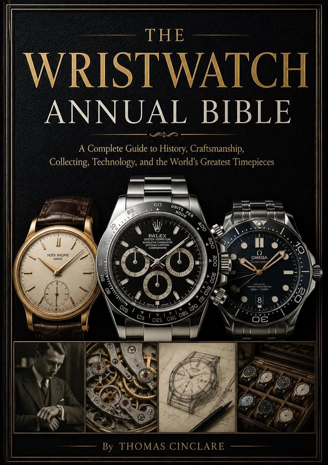 ler totalmente The Wristwatch Annual Bible: A Complete Guide to History, Craftsmanship, Collecting, Technology, and the World’s Greatest Timepieces (English Edition)
