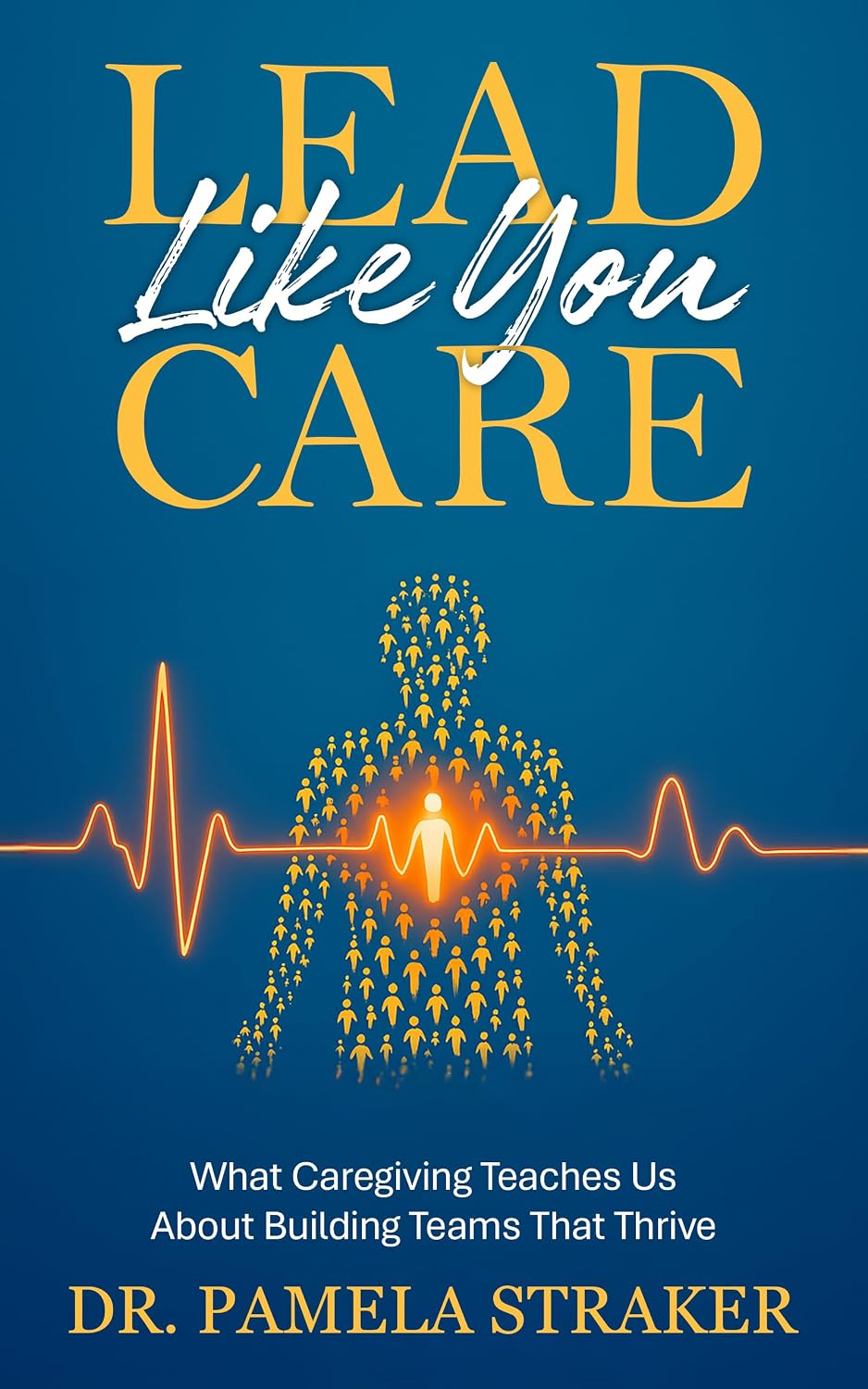 Lead Like You Care: What Caregiving Teaches Us About Building Teams That Thrive (English Edition) baixar livro de graça