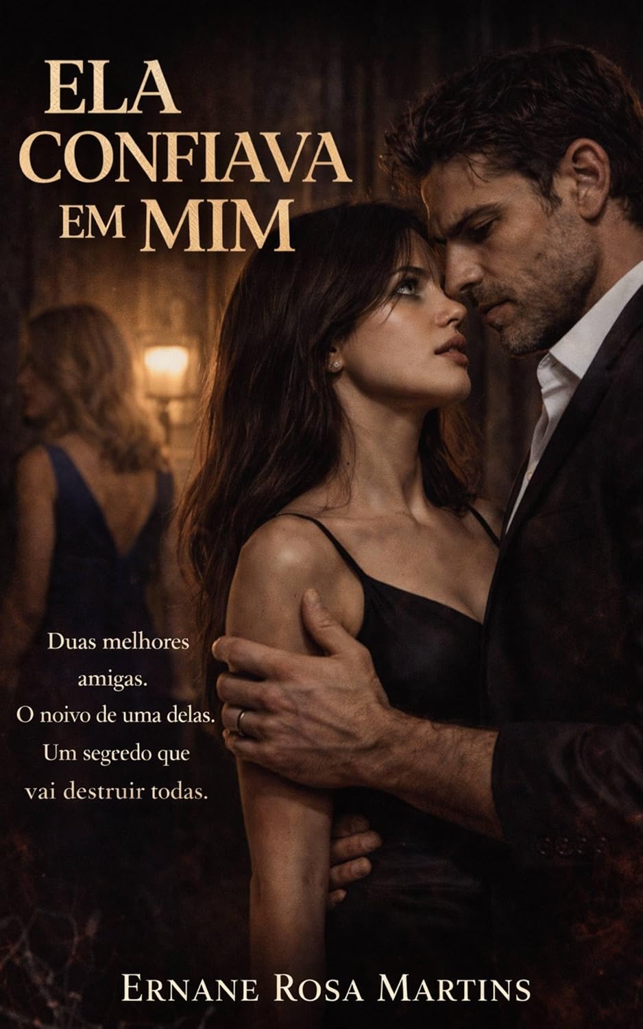 capítulo por capítulo baixar ELA CONFIAVA EM MIM: Duas melhores amigas. O noivo de uma delas. Um segredo que vai destruir todas.