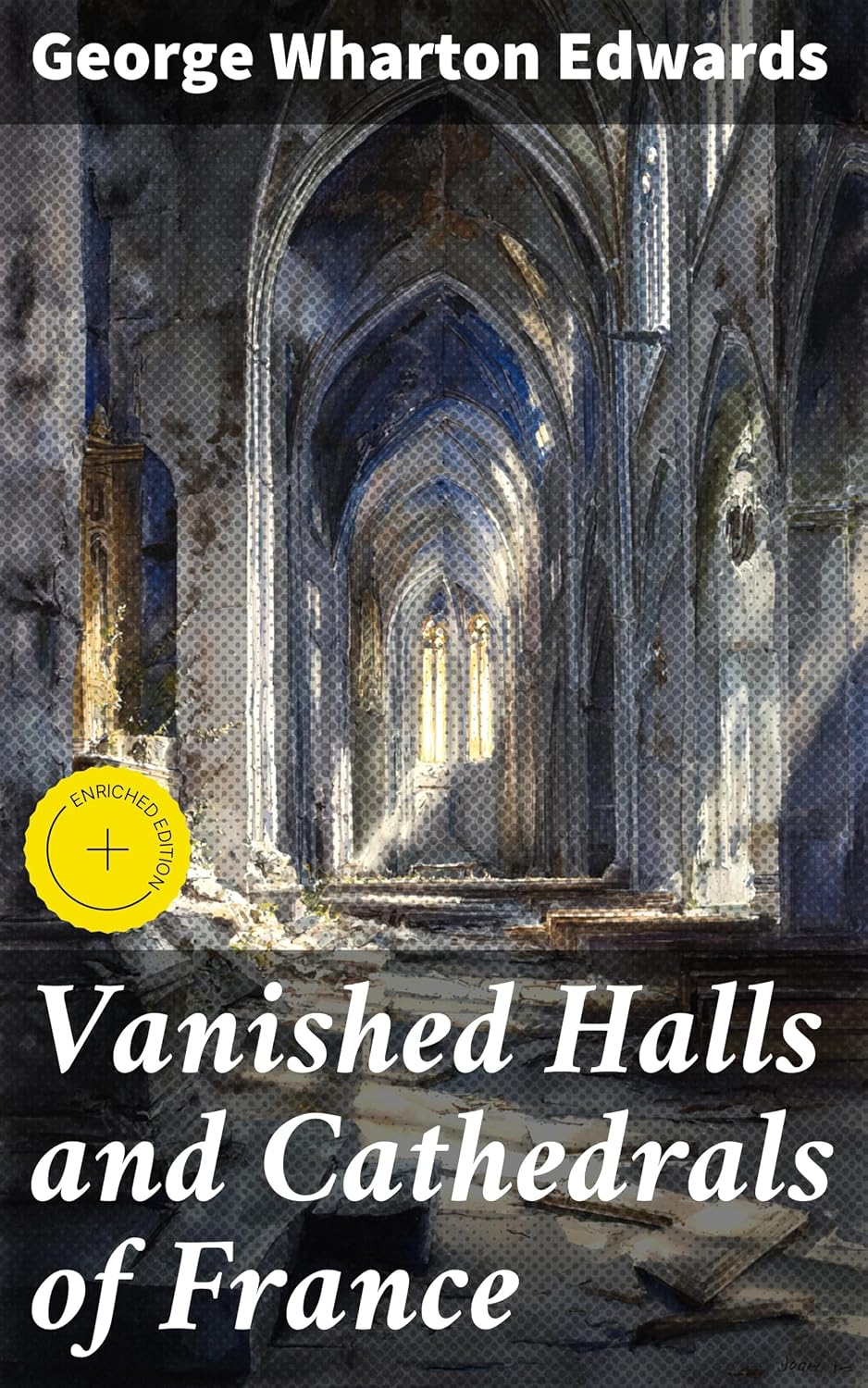 Vanished Halls and Cathedrals of France: Enriched edition. Exploring France's Lost Architectural Treasures (English Edition) baixar o livro de graça