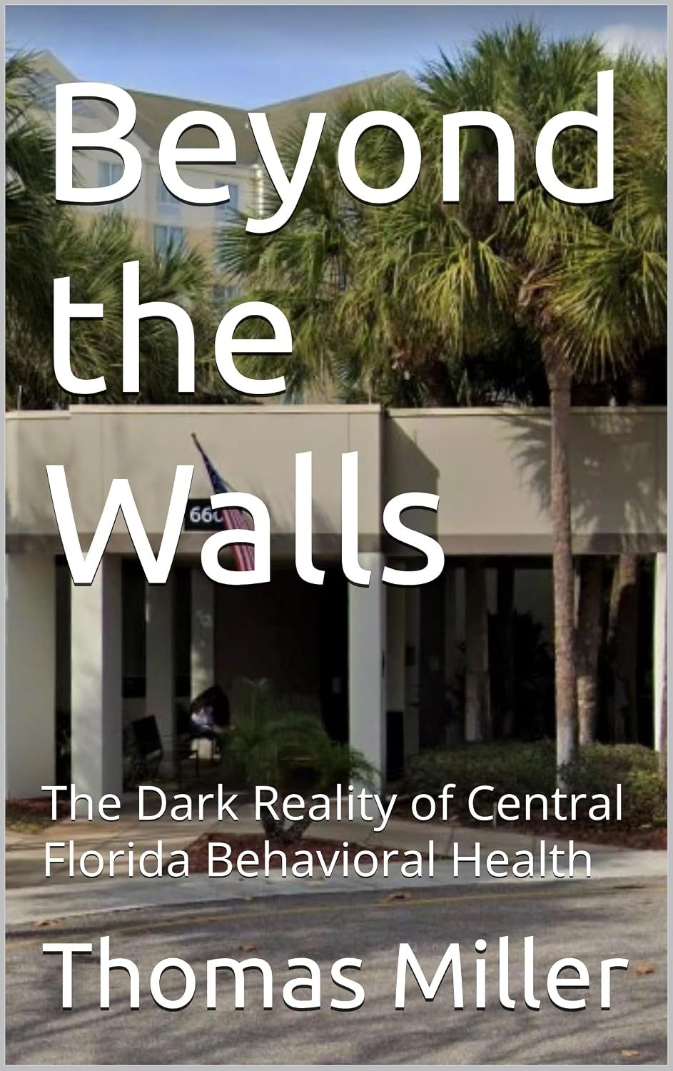 Beyond the Walls: The Dark Reality of Central Florida Behavioral Health (English Edition) baixar livro de graça