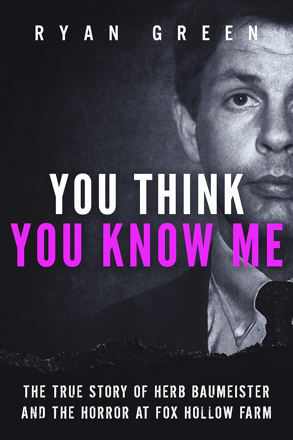 You Think You Know Me: The True Story of Herb Baumeister and the Horror at Fox Hollow Farm (True Crime) (English Edition)