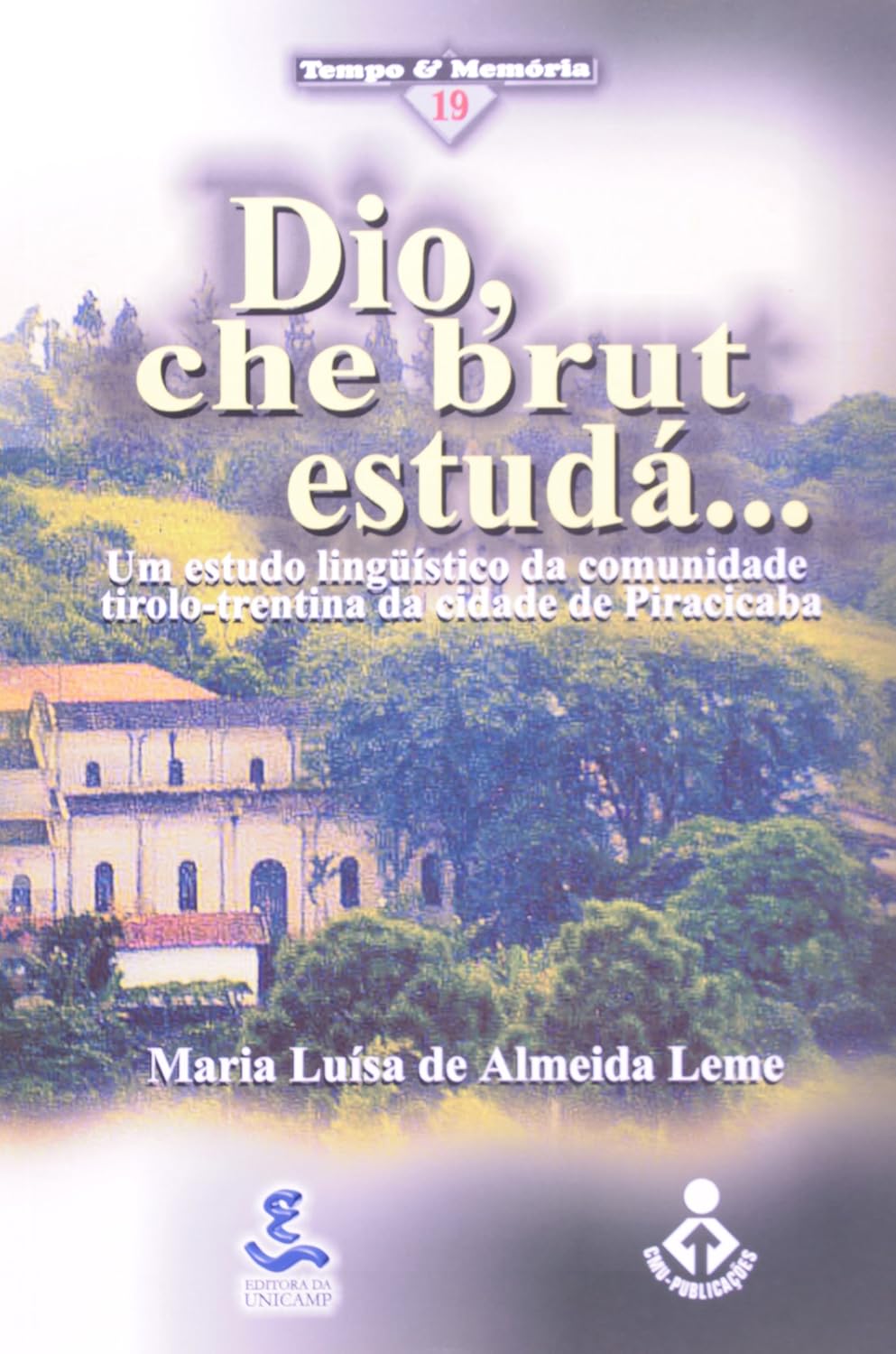 Dio, Che Brut Estudá.... Um Estudo Linguístico da Comunidade Tirolo-Trentina da Cidade de Piracicaba baixar o livro de graça