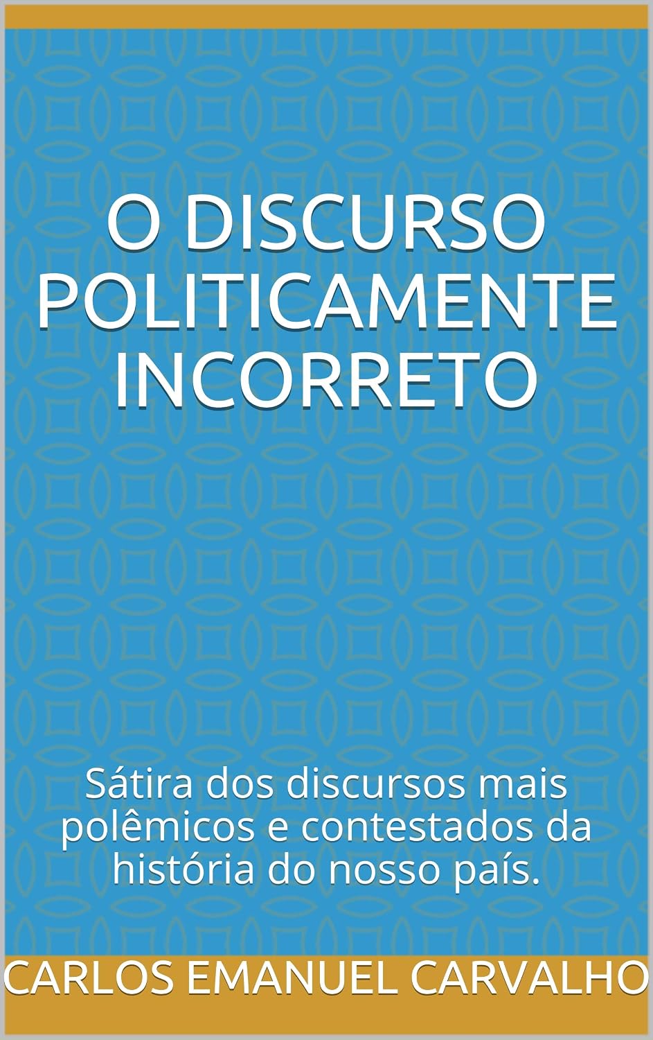 O discurso politicamente incorreto: Sátira dos discursos mais polêmicos e contestados da história do nosso país. baixar o livro de graça