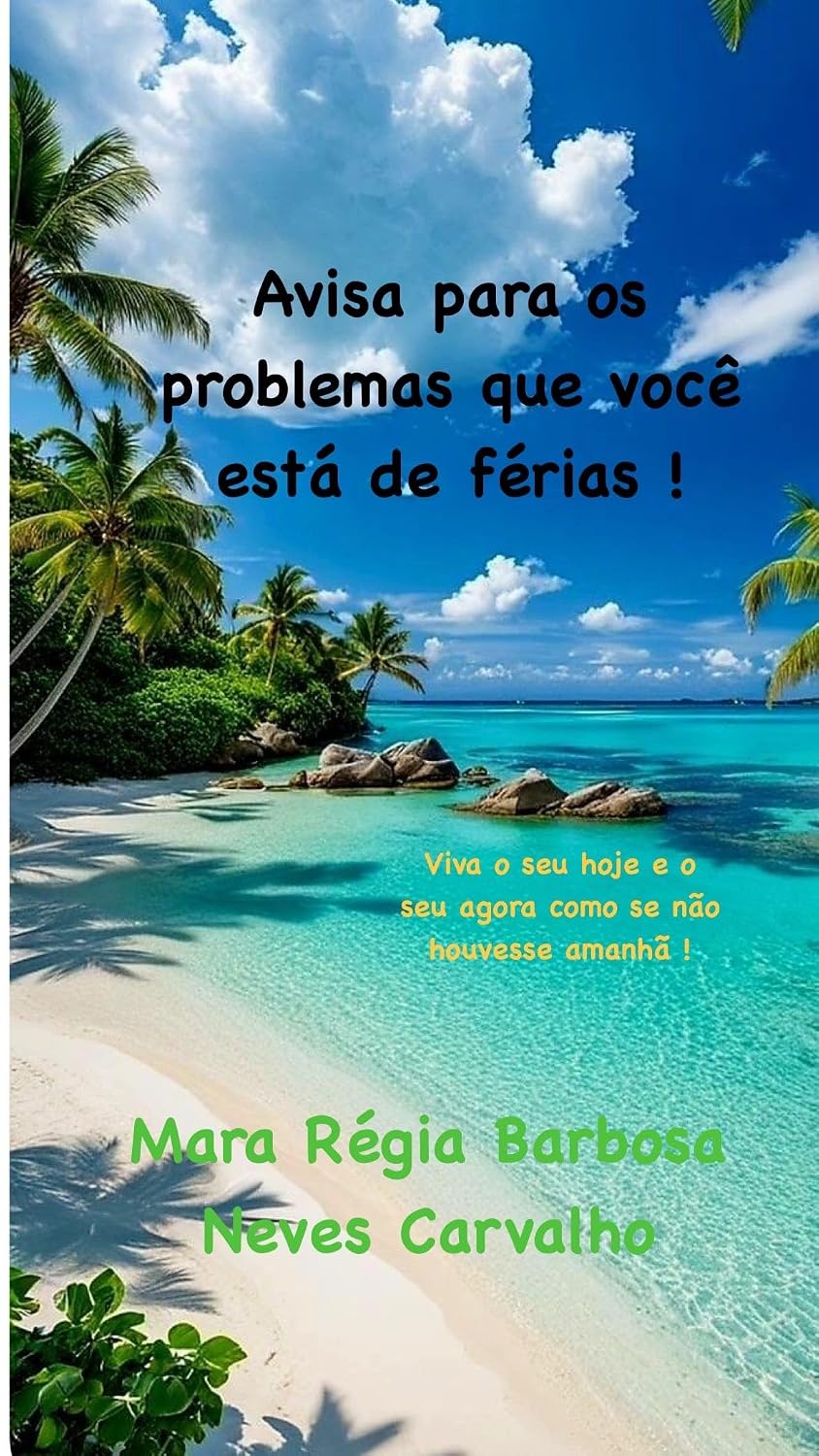 Motivação: Avisa para os problemas que você está de férias!: Viva o seu hoje e o seu agora como se não houvesse o amanhã! (Sementes de Sucesso Motivacional, Inspiracional e Fé) baixar livro de graça