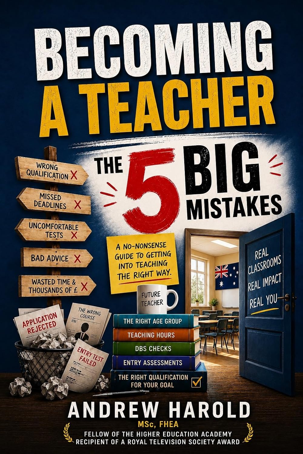 Becoming a Teacher: The 5 BIG Mistakes to Avoid: The Essential Guide to Becoming a Teacher in Australia and Mastering the Inner Landscape of the Profession (English Edition)