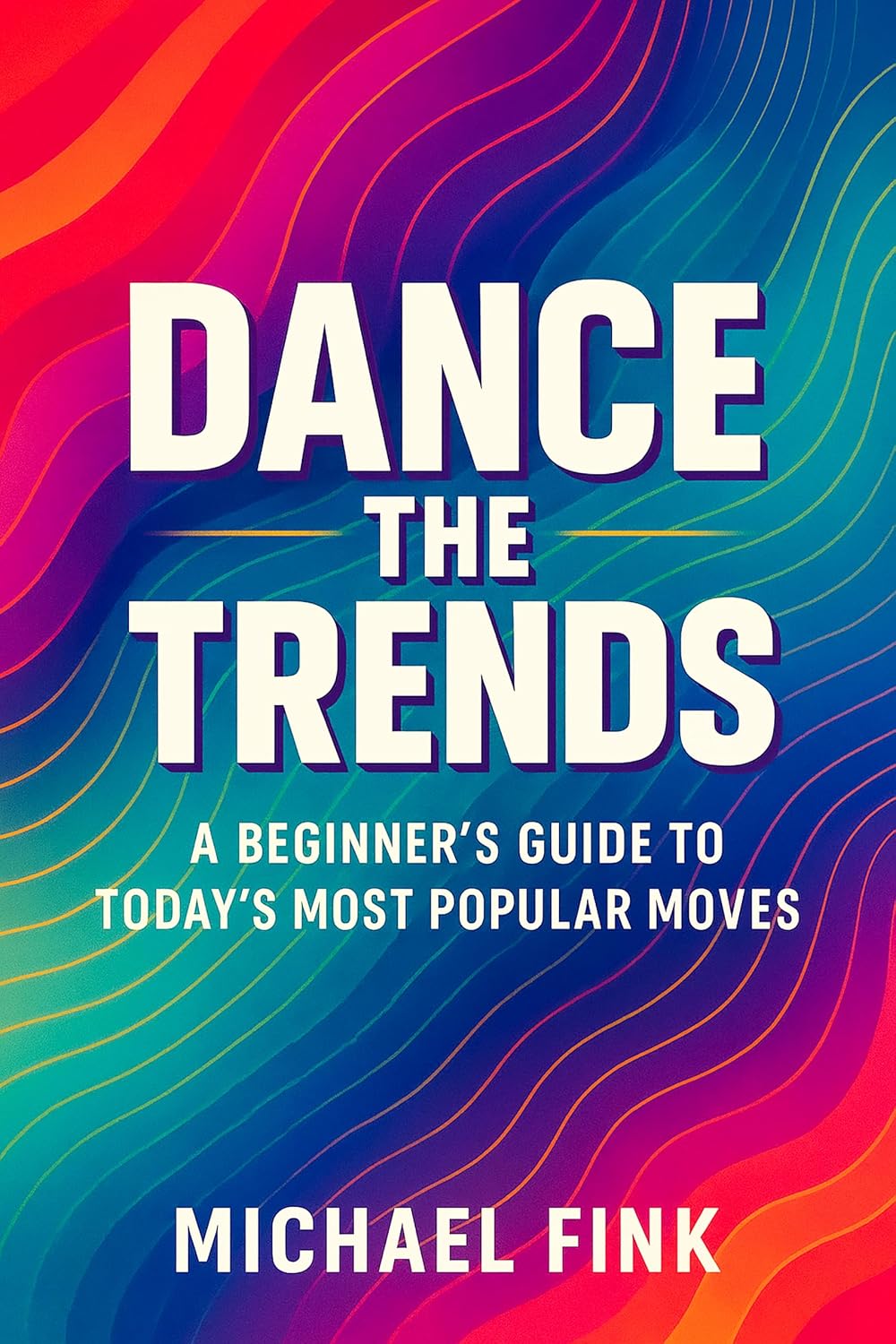 Dance the Trends: A Beginner’s Guide to Today’s Most Popular Moves (English Edition)