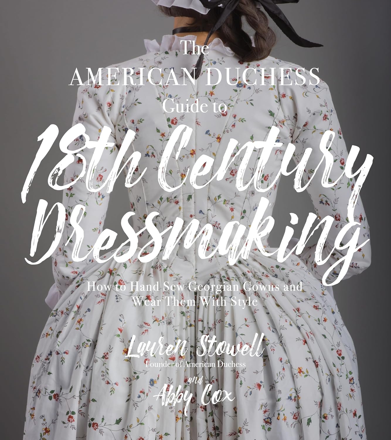 The American Duchess Guide to 18th Century Dressmaking: How to Hand Sew Georgian Gowns and Wear Them with Style baixar livro de graça