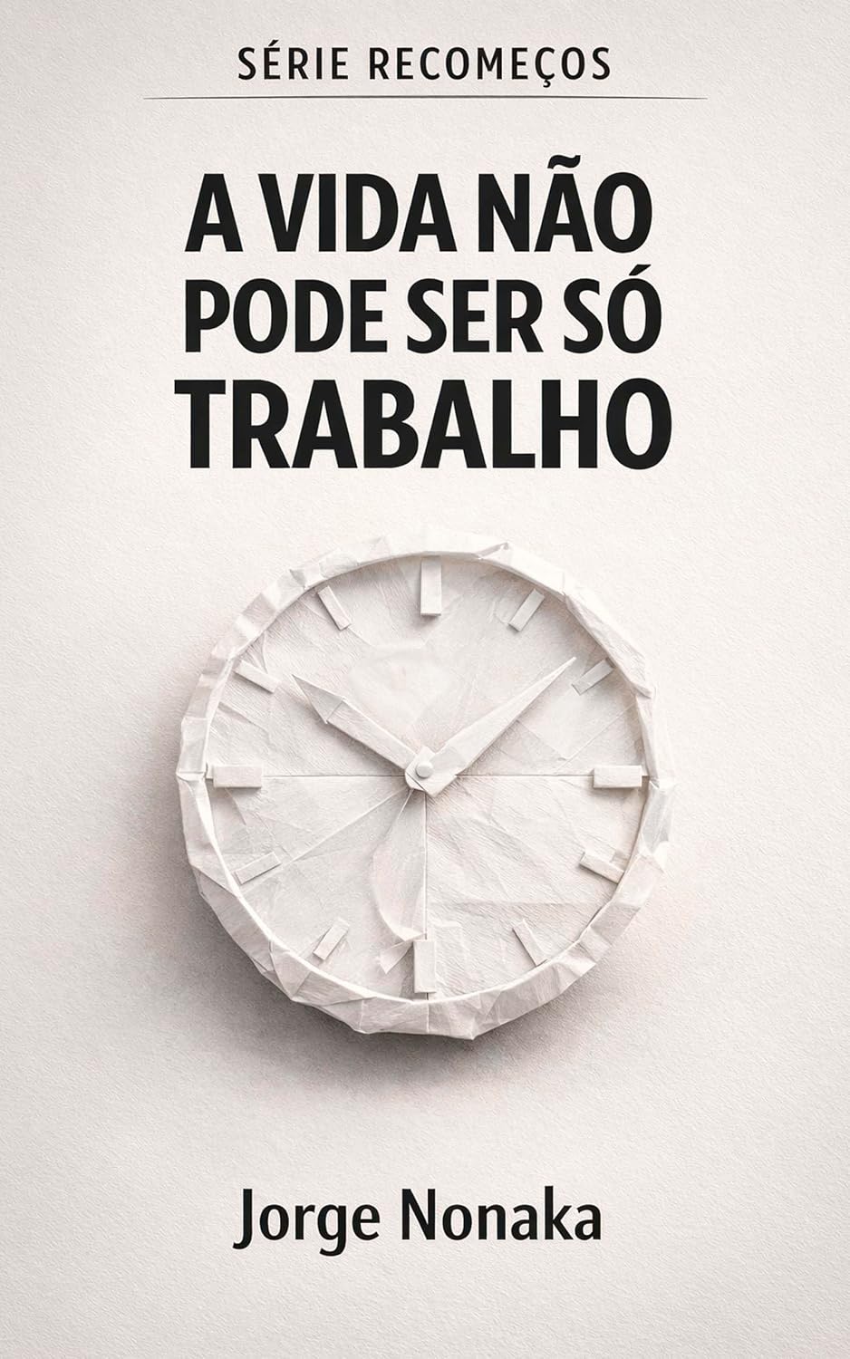 A VIDA NÃO PODE SER SÓ TRABALHO: Redescobrindo Prazer Fora da Rotina (RECOMEÇOS Livro 3) baixar o livro de graça