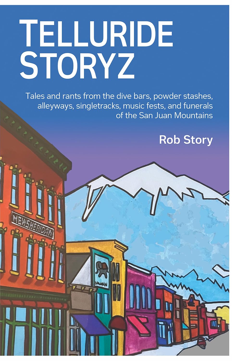 Telluride Storyz: Tales and rants from the dive bars, powder stashes, alleyways, singletracks, music fests, and funerals of the San Juan Mountains (English Edition) baixar o livro de graça