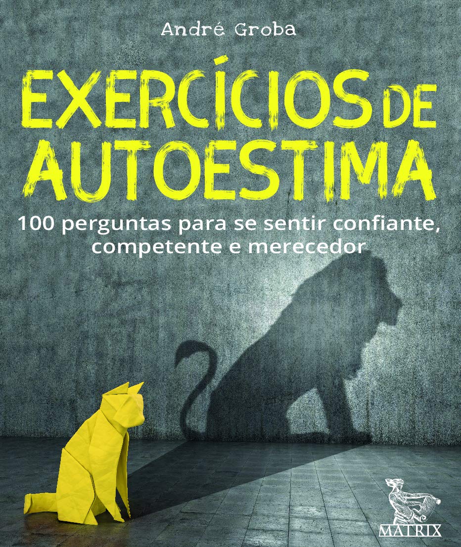 Exercícios de autoestima: 100 perguntas para se sentir confiante,competente e merecedor baixar o livro de graça