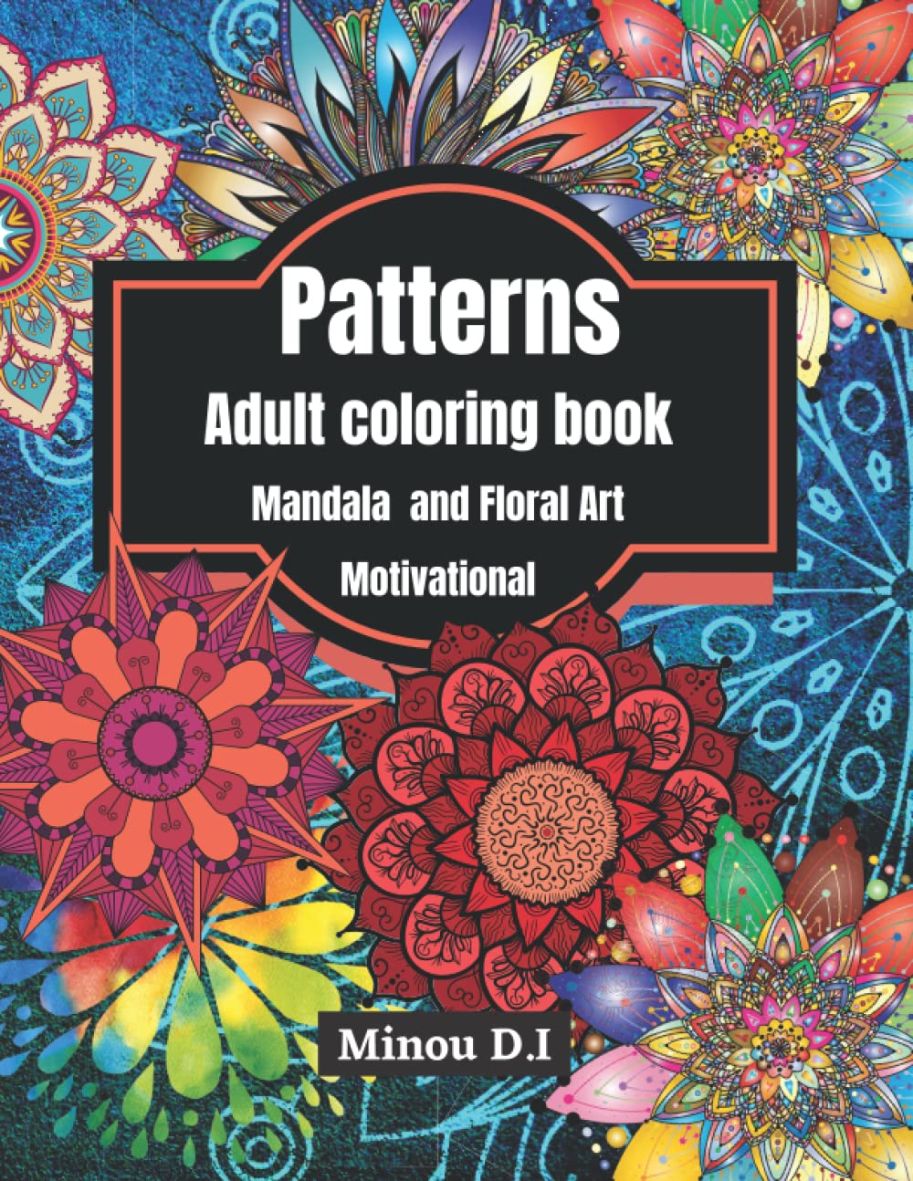 ler totalmente Patterns: Adult Coloring Book, Mandala and Floral Art, Motivating your Life with 64 amazing patterns, Beautiful Designs for Realxation and Stress Relief