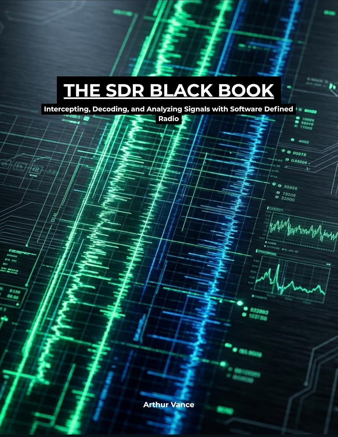 capítulo por capítulo baixar The SDR Black Book: The RTL-SDR Tuning Manual for Intercepting Trunked Radio, Decoding ADS-B Aircraft Data, Tracking NOAA Weather Satellites, and Analyzing... Hobbyist Collection) (English Edition)